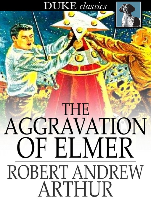 Title details for The Aggravation of Elmer by Robert Andrew Arthur - Wait list
